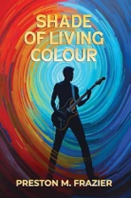 Cover of Shade of Living Colour by Preston M. Frazier